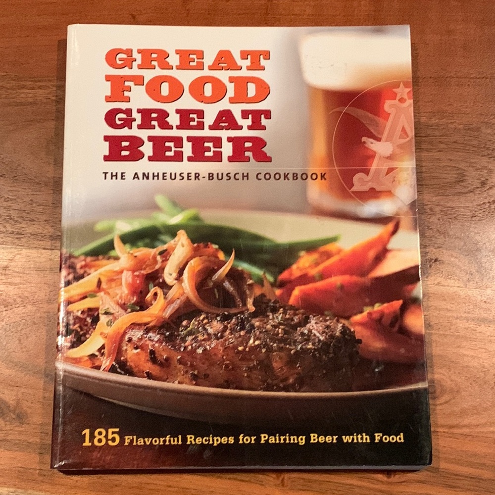 Great food great beer the Anheuser-Busch cookbook kitchen recipes pairing beer